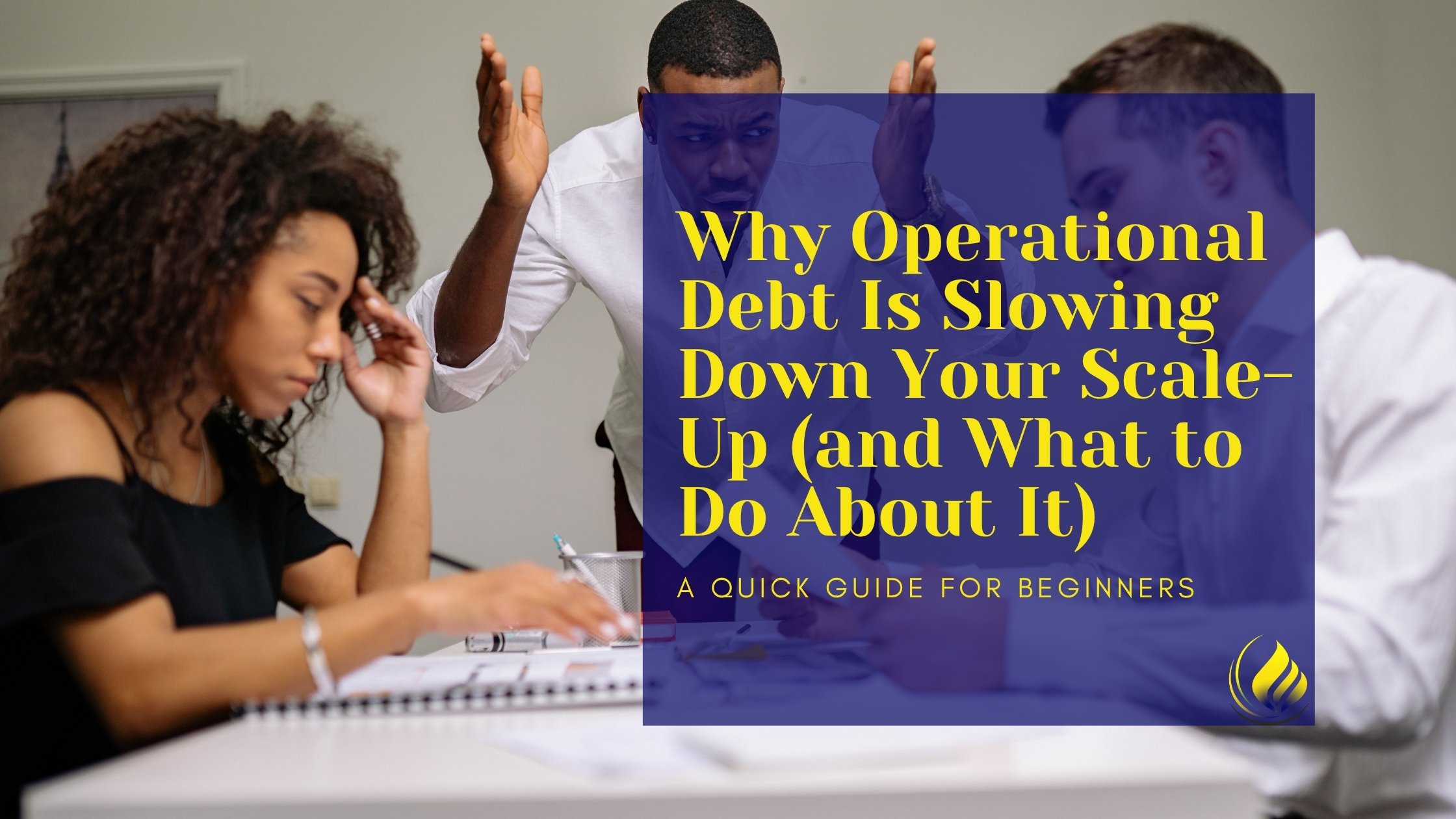 A team of professionals facing challenges caused by operational debt in a fast-growing business